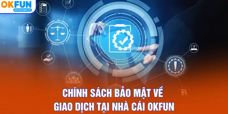 Chính sách bảo mật về giao dịch tại nhà cái OKFUN