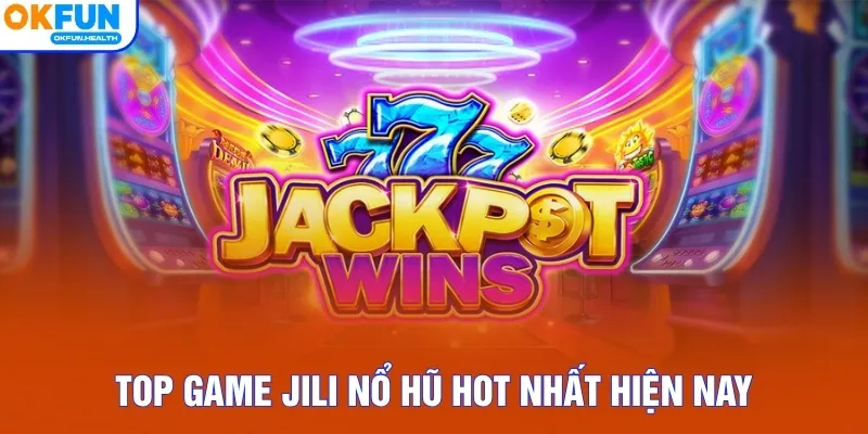 Top game JILI nổ hũ hot nhất hiện nay